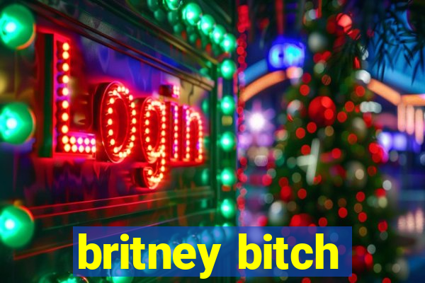 britney bitch